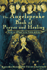 Angelspeake Book Of Prayer And Healing: How To Work With Your Angels